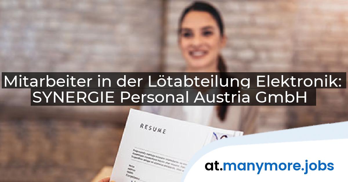 Mitarbeiter in der Lötabteilung Elektronik: SYNERGIE Personal Austria GmbH | manymore.jobs