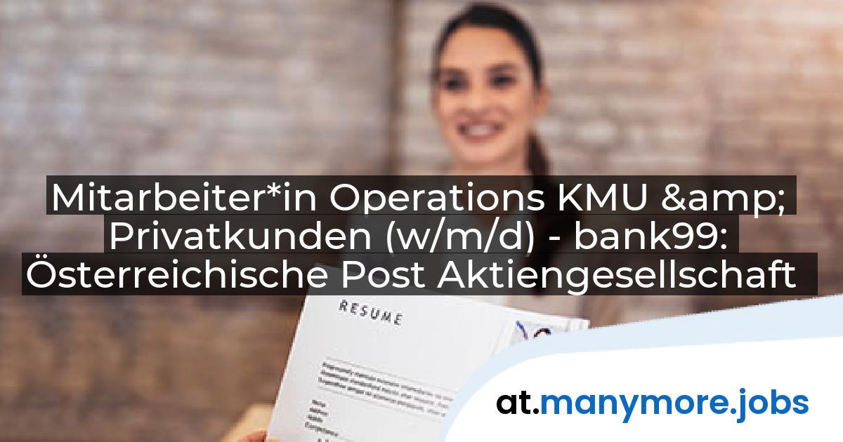 Mitarbeiter*in Operations KMU & Privatkunden (w/m/d) - bank99: Österreichische Post Aktiengesellschaft | manymore.jobs