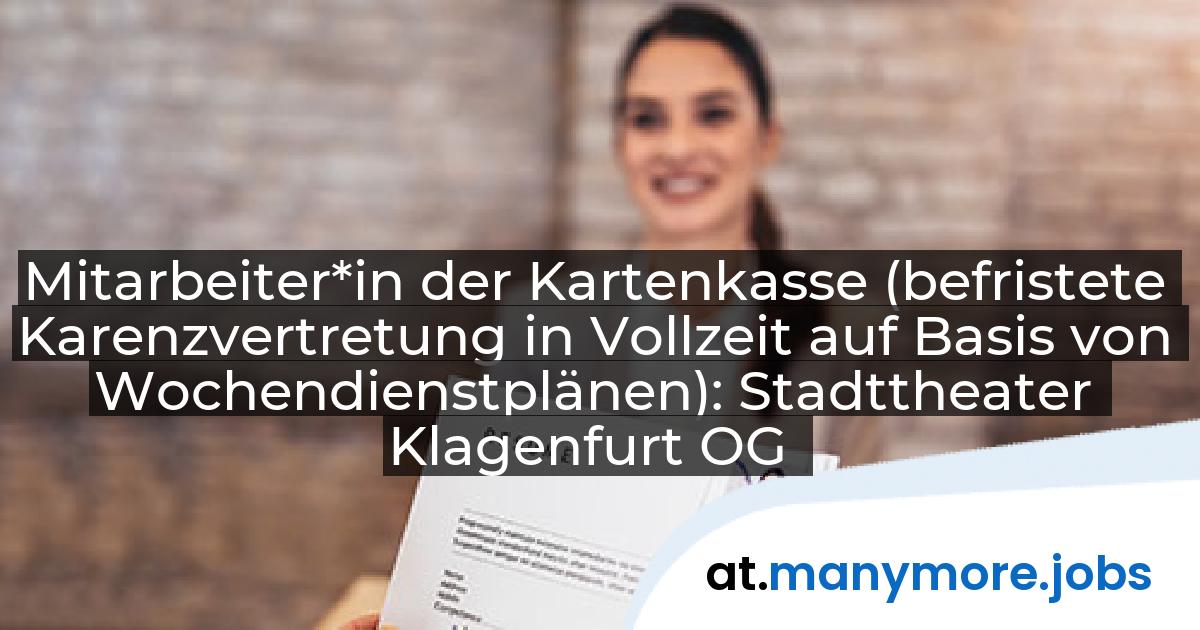 Mitarbeiter*in der Kartenkasse (befristete Karenzvertretung in Vollzeit auf Basis von Wochendienstplänen): Stadttheater Klagenfurt OG | manymore.jobs
