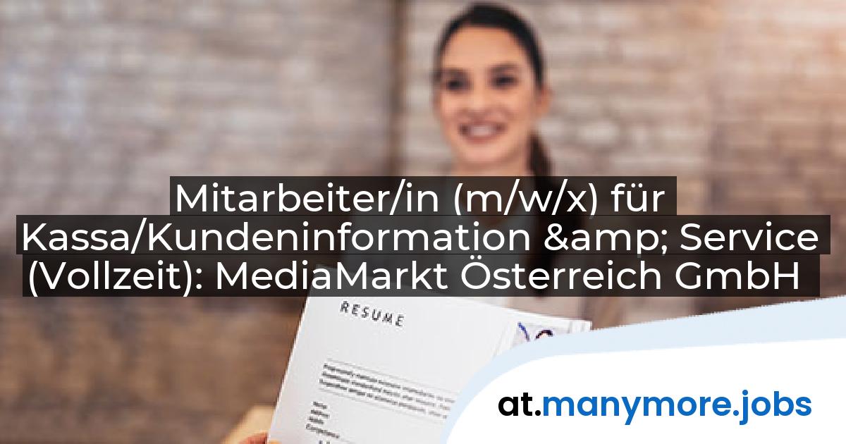 Mitarbeiter/in (m/w/x) für Kassa/Kundeninformation & Service (Vollzeit): MediaMarkt Österreich GmbH | manymore.jobs