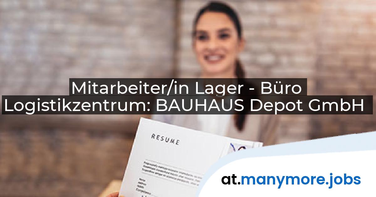 Mitarbeiter/in Lager - Büro Logistikzentrum: BAUHAUS Depot GmbH | manymore.jobs