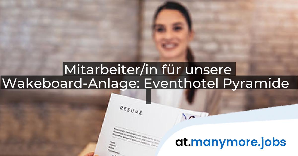 Mitarbeiter/in für unsere Wakeboard-Anlage: Eventhotel Pyramide | manymore.jobs