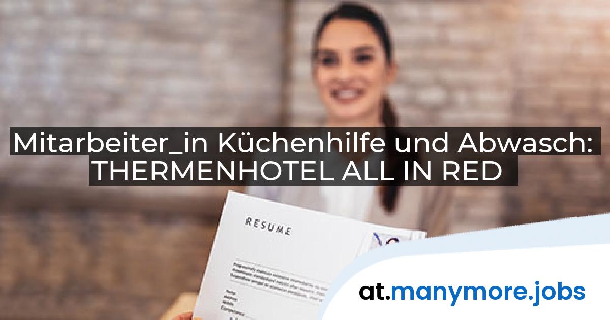 Mitarbeiter_in Küchenhilfe und Abwasch: THERMENHOTEL ALL IN RED | manymore.jobs