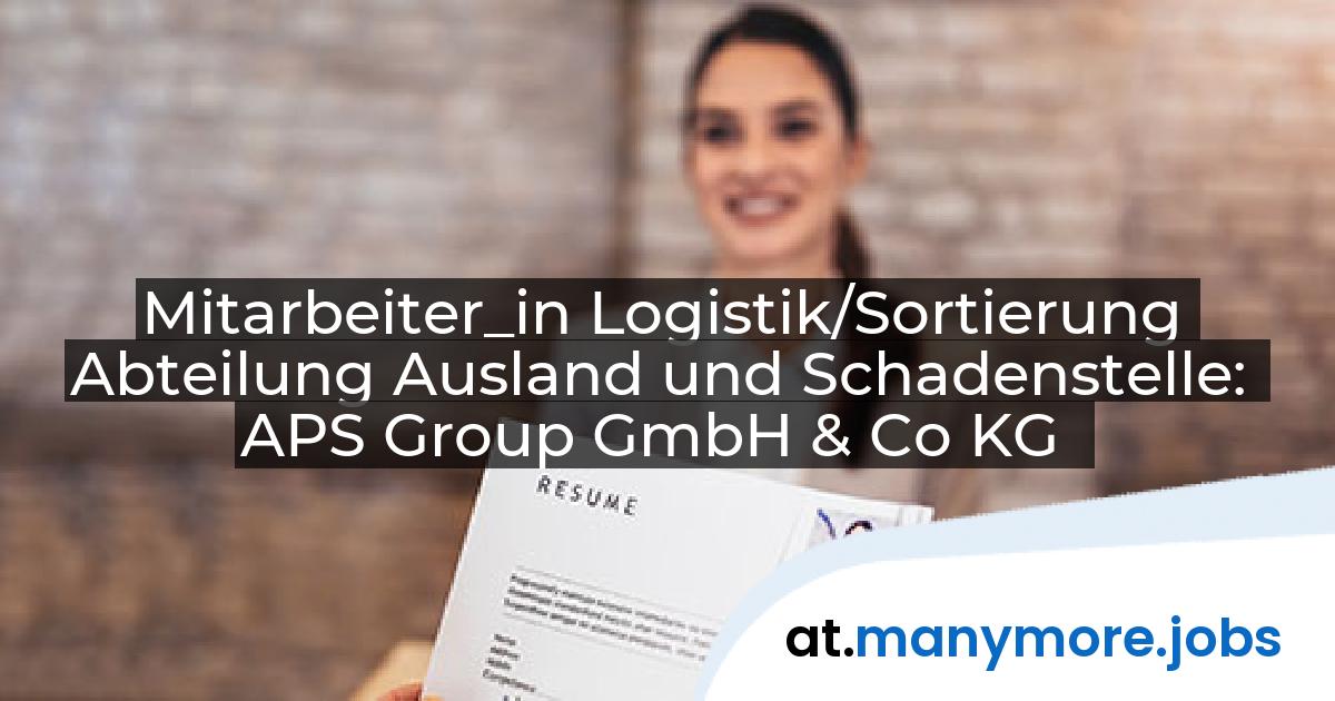 Mitarbeiter_in Logistik/Sortierung Abteilung Ausland und Schadenstelle: APS Group GmbH & Co KG | manymore.jobs