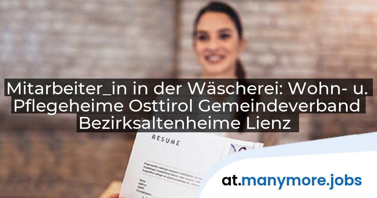 Mitarbeiter_in in der Wäscherei: Wohn- u. Pflegeheime Osttirol Gemeindeverband Bezirksaltenheime Lienz | manymore.jobs