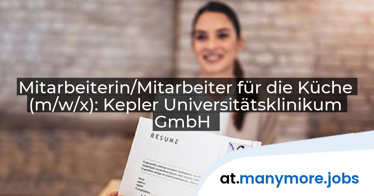 Mitarbeiterin/Mitarbeiter für die Küche (m/w/x): Kepler Universitätsklinikum GmbH | manymore.jobs