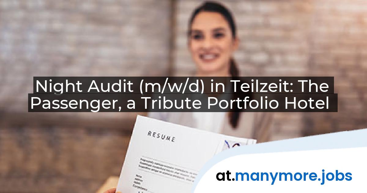 Night Audit (m/w/d) in Teilzeit: The Passenger, a Tribute Portfolio Hotel | manymore.jobs