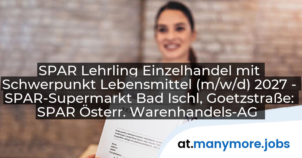 SPAR Lehrling Einzelhandel mit Schwerpunkt Lebensmittel (m/w/d) 2027 - SPAR-Supermarkt Bad Ischl, Goetzstraße: SPAR Österr. Warenhandels-AG | manymore.jobs