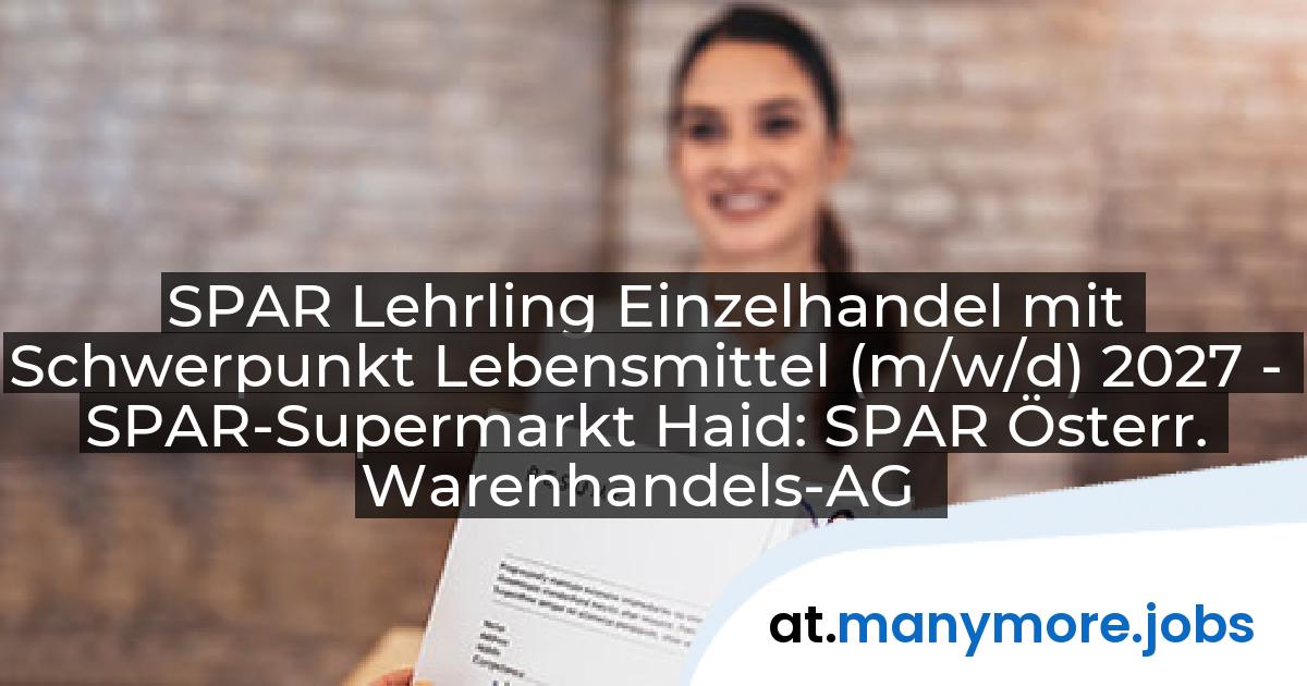 SPAR Lehrling Einzelhandel mit Schwerpunkt Lebensmittel (m/w/d) 2027 - SPAR-Supermarkt Haid: SPAR Österr. Warenhandels-AG | manymore.jobs