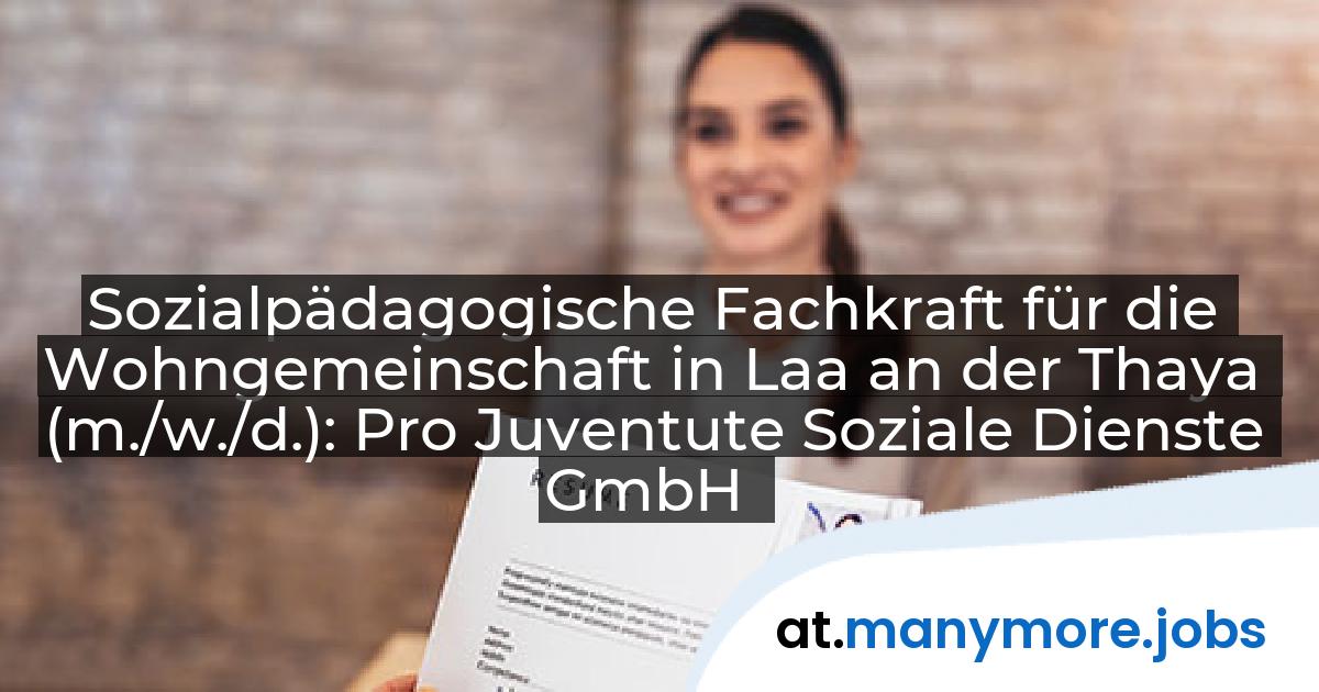 Sozialpädagogische Fachkraft für die Wohngemeinschaft in Laa an der Thaya (m./w./d.): Pro Juventute Soziale Dienste GmbH | manymore.jobs