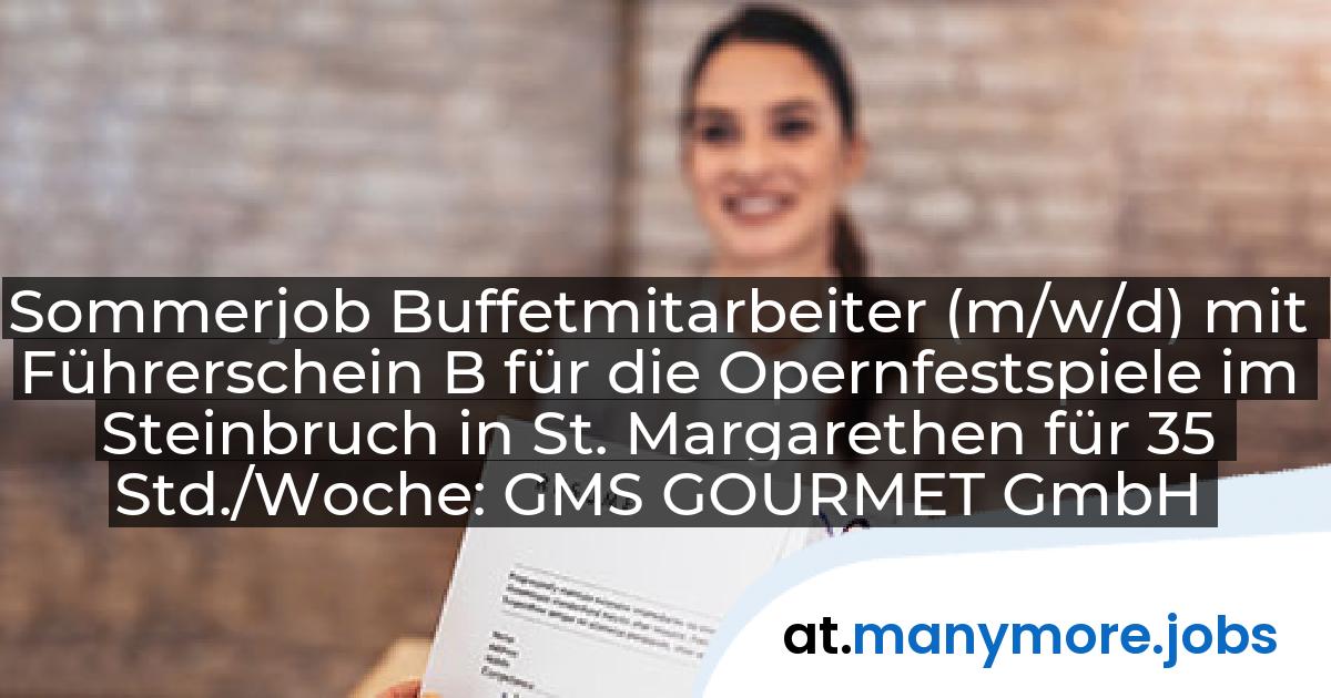 Sommerjob Buffetmitarbeiter (m/w/d) mit Führerschein B für die Opernfestspiele im Steinbruch in St. Margarethen für 35 Std./Woche: GMS GOURMET GmbH | manymore.jobs