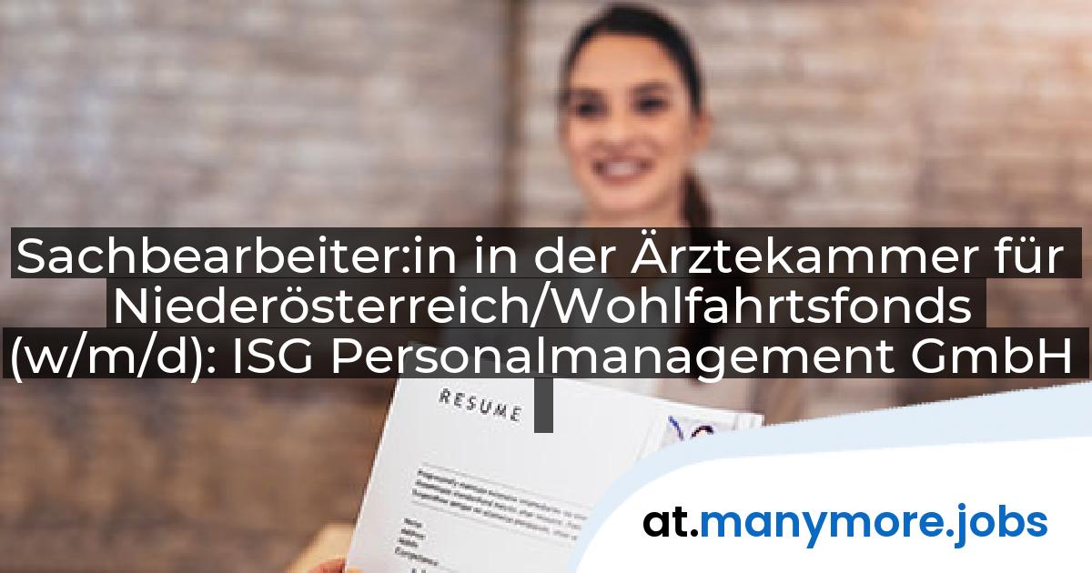 Sachbearbeiter:in in der Ärztekammer für Niederösterreich/Wohlfahrtsfonds (w/m/d): ISG Personalmanagement GmbH | manymore.jobs