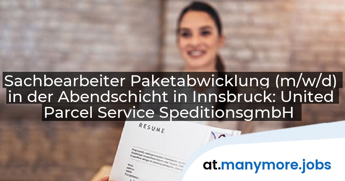 Sachbearbeiter Paketabwicklung (m/w/d) in der Abendschicht in Innsbruck: United Parcel Service SpeditionsgmbH | manymore.jobs