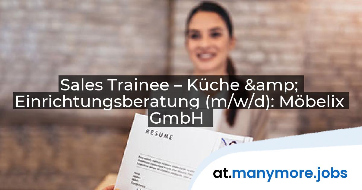 Sales Trainee – Küche & Einrichtungsberatung (m/w/d): Möbelix GmbH | manymore.jobs
