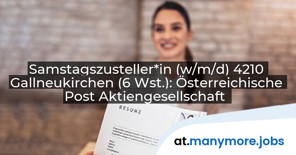 Samstagszusteller*in (w/m/d) 4210 Gallneukirchen (6 Wst.): Österreichische Post Aktiengesellschaft | manymore.jobs