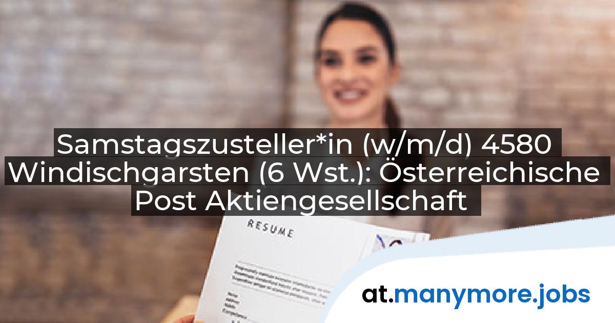 Samstagszusteller*in (w/m/d) 4580 Windischgarsten (6 Wst.): Österreichische Post Aktiengesellschaft | manymore.jobs
