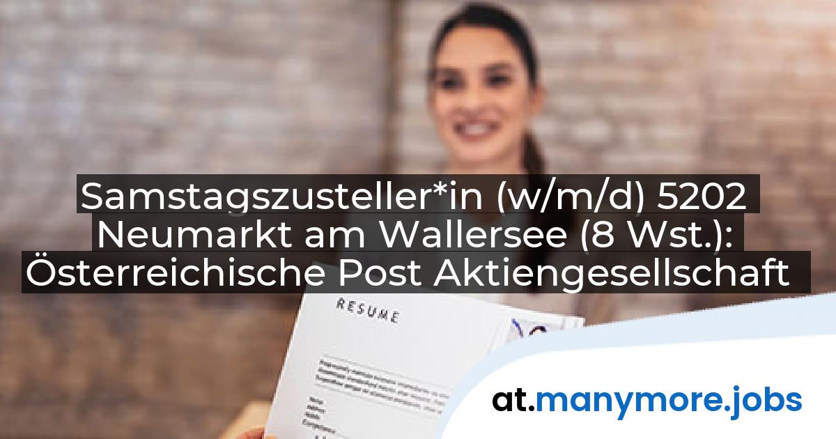 Samstagszusteller*in (w/m/d) 5202 Neumarkt am Wallersee (8 Wst.): Österreichische Post Aktiengesellschaft | manymore.jobs