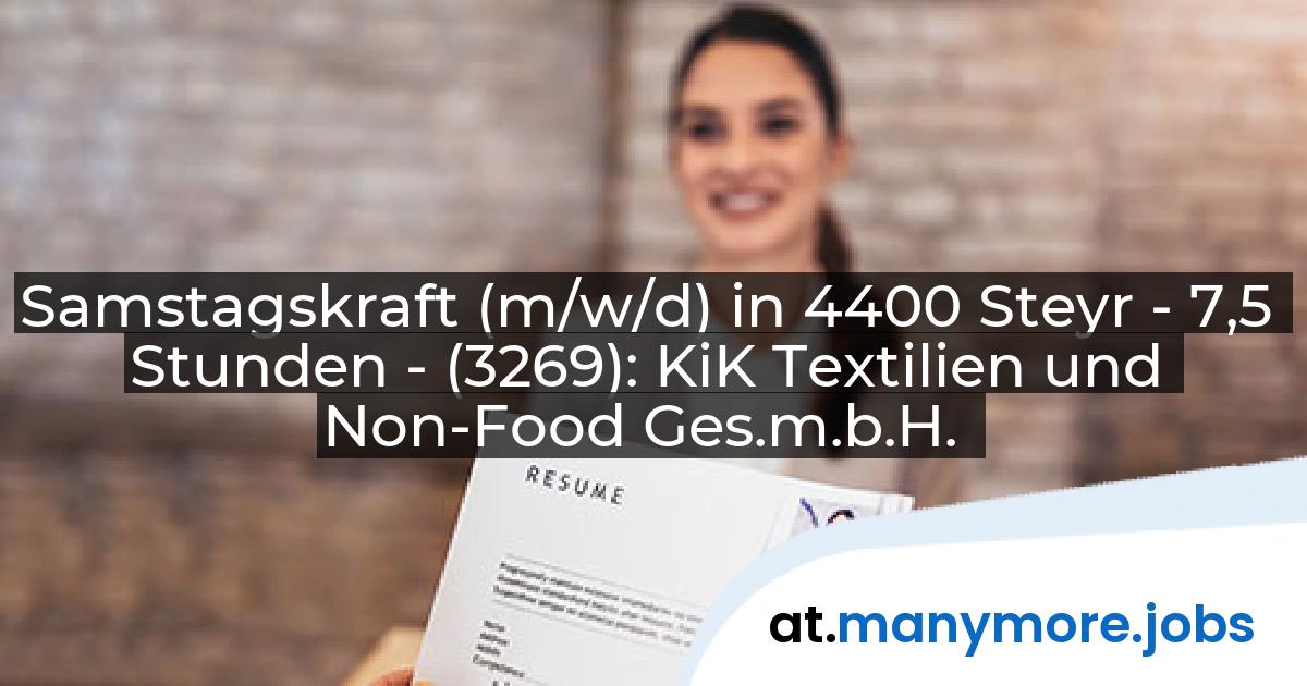 Samstagskraft (m/w/d) in 4400 Steyr - 7,5 Stunden - (3269): KiK Textilien und Non-Food Ges.m.b.H. | manymore.jobs