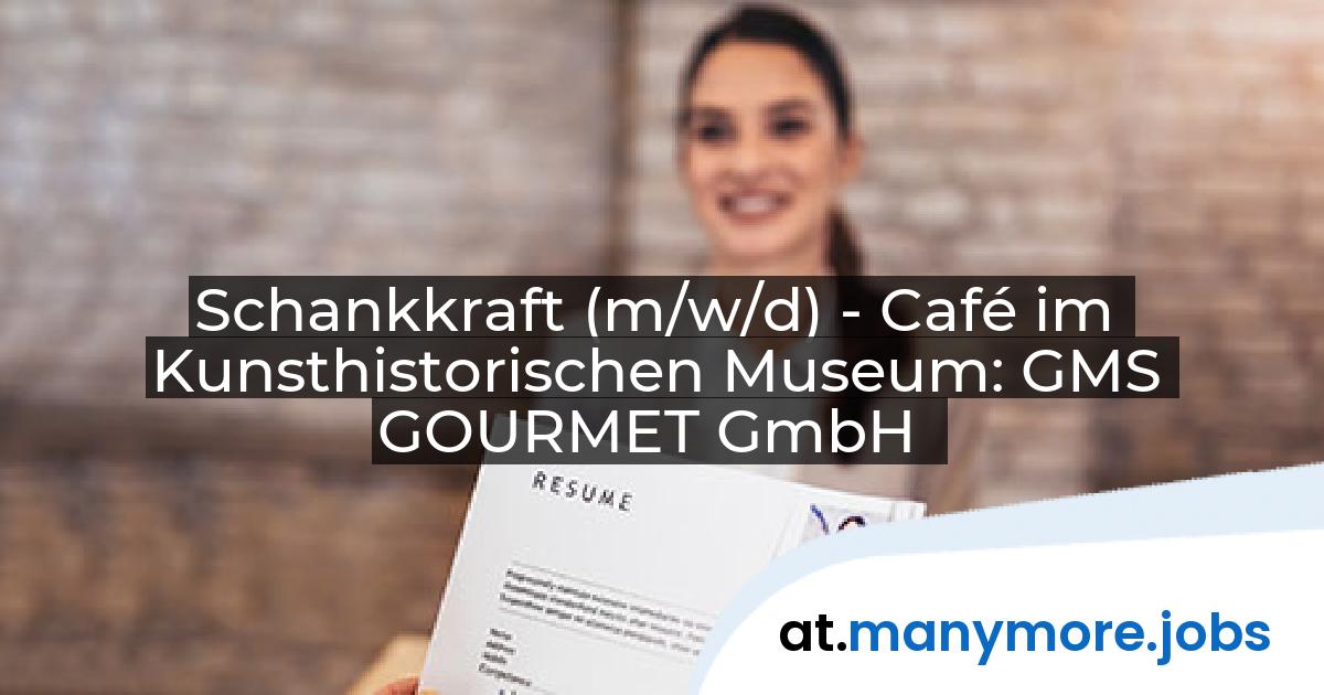 Schankkraft (m/w/d) - Café im Kunsthistorischen Museum: GMS GOURMET GmbH | manymore.jobs