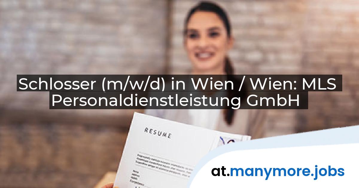 Schlosser (m/w/d) in Wien / Wien: MLS Personaldienstleistung GmbH | manymore.jobs
