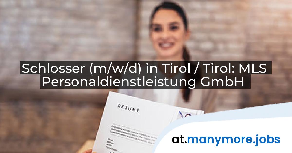 Schlosser (m/w/d) in Tirol / Tirol: MLS Personaldienstleistung GmbH | manymore.jobs