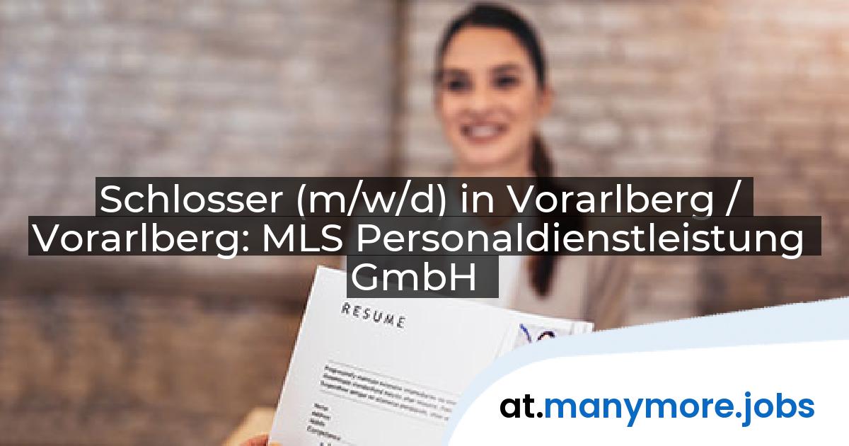 Schlosser (m/w/d) in Vorarlberg / Vorarlberg: MLS Personaldienstleistung GmbH | manymore.jobs