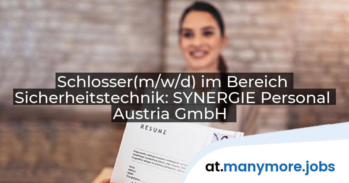 Schlosser(m/w/d) im Bereich Sicherheitstechnik: SYNERGIE Personal Austria GmbH | manymore.jobs