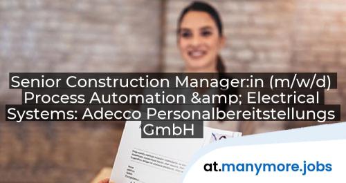Senior Construction Manager:in (m/w/d) Process Automation & Electrical Systems: Adecco Personalbereitstellungs GmbH | manymore.jobs
