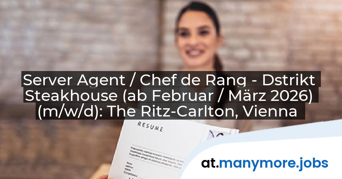 Server Agent / Chef de Rang - Dstrikt Steakhouse (ab Februar / März 2026) (m/w/d): The Ritz-Carlton, Vienna | manymore.jobs