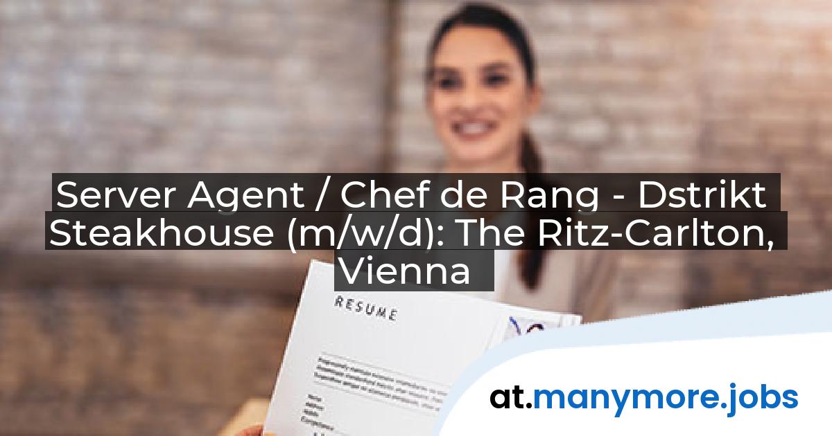 Server Agent / Chef de Rang - Dstrikt Steakhouse (m/w/d): The Ritz-Carlton, Vienna | manymore.jobs