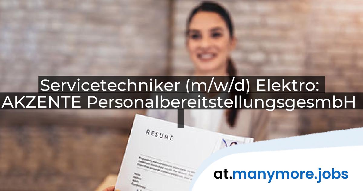 Servicetechniker (m/w/d) Elektro: AKZENTE PersonalbereitstellungsgesmbH | manymore.jobs