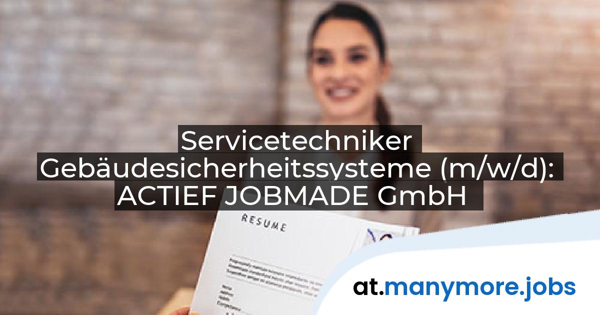 Servicetechniker Gebäudesicherheitssysteme (m/w/d): ACTIEF JOBMADE GmbH | manymore.jobs