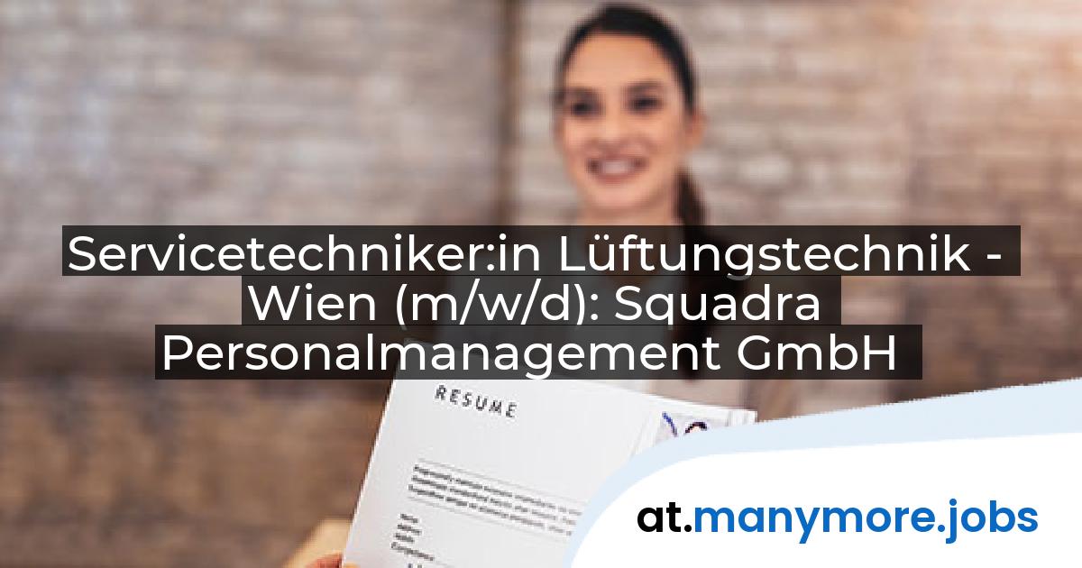 Servicetechniker:in Lüftungstechnik - Wien (m/w/d): Squadra Personalmanagement GmbH | manymore.jobs
