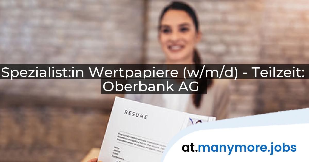 Spezialist:in Wertpapiere (w/m/d) - Teilzeit: Oberbank AG | manymore.jobs