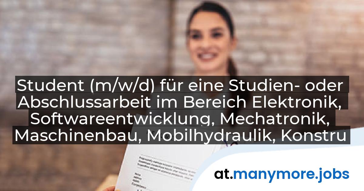 Student (m/w/d) für eine Studien- oder Abschlussarbeit im Bereich Elektronik, Softwareentwicklung, Mechatronik, Maschinenbau, Mobilhydraulik, Konstruktion: Wacker Neuson Linz GmbH | manymore.jobs