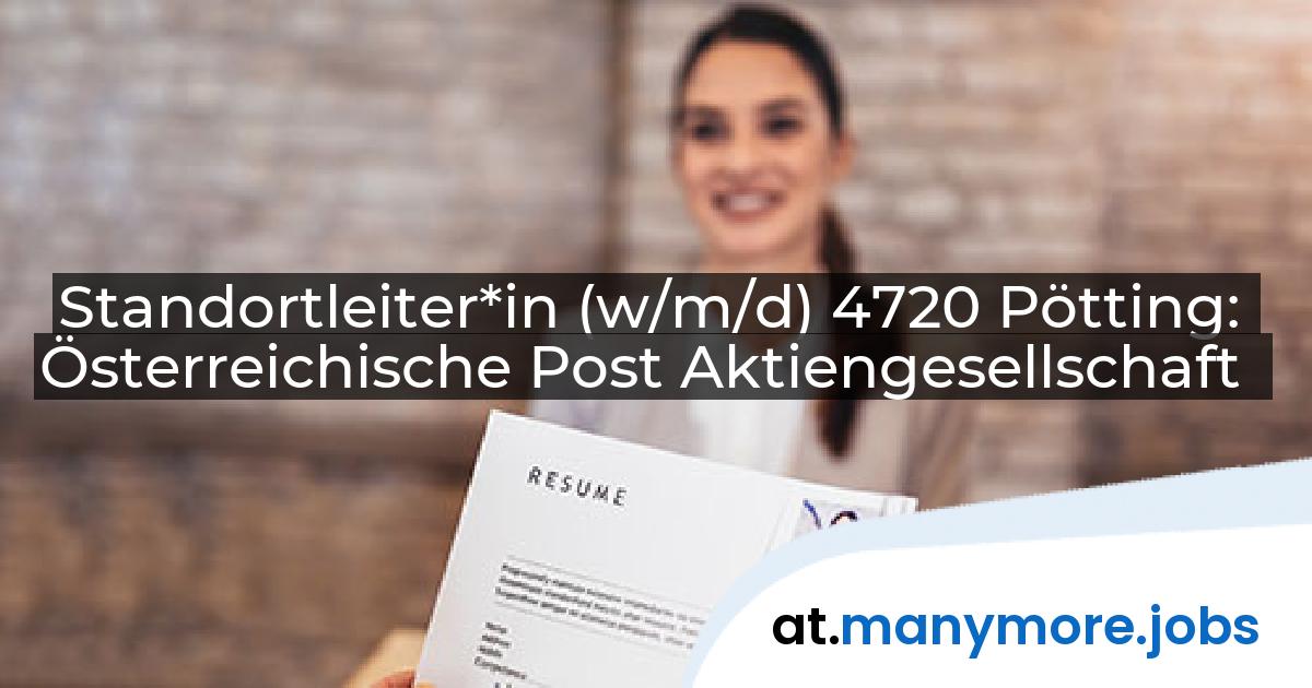 Standortleiter*in (w/m/d) 4720 Pötting: Österreichische Post Aktiengesellschaft | manymore.jobs
