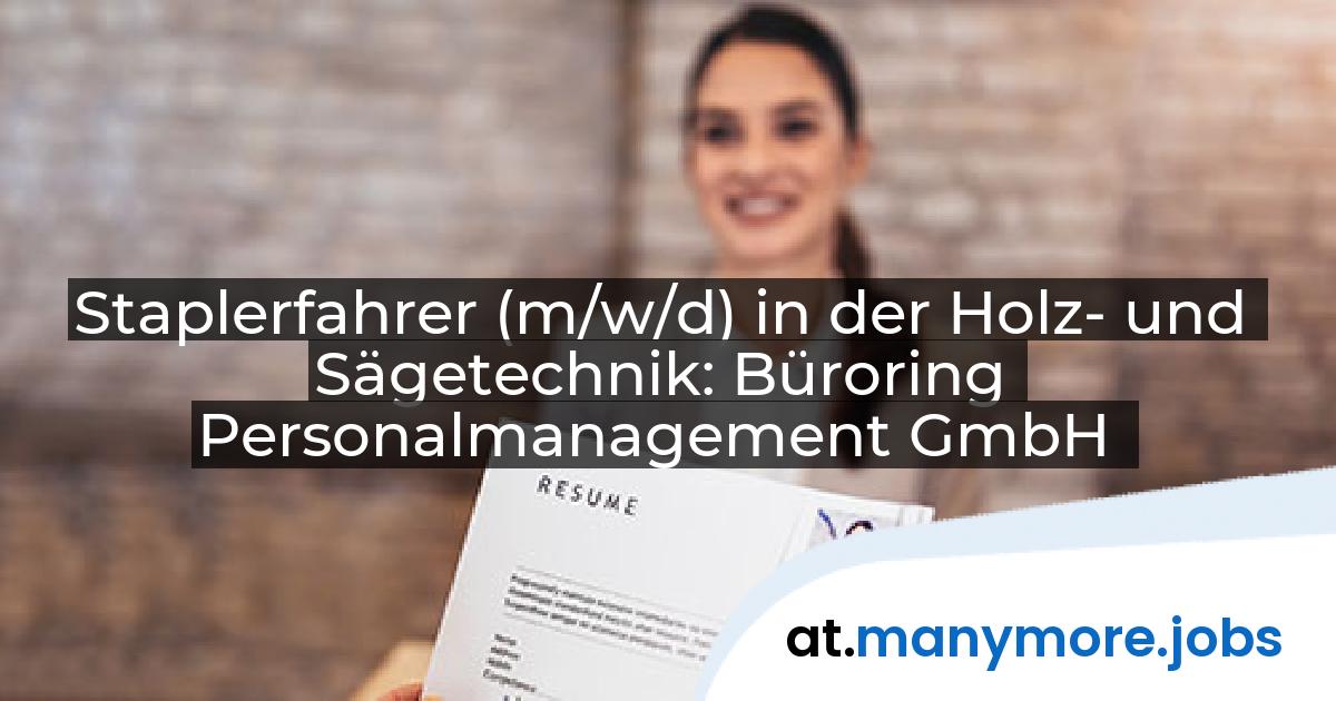 Staplerfahrer (m/w/d) in der Holz- und Sägetechnik: Büroring Personalmanagement GmbH | manymore.jobs