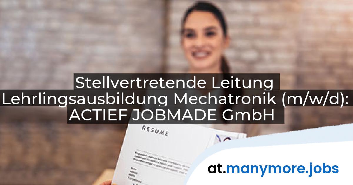 Stellvertretende Leitung Lehrlingsausbildung Mechatronik (m/w/d): ACTIEF JOBMADE GmbH | manymore.jobs