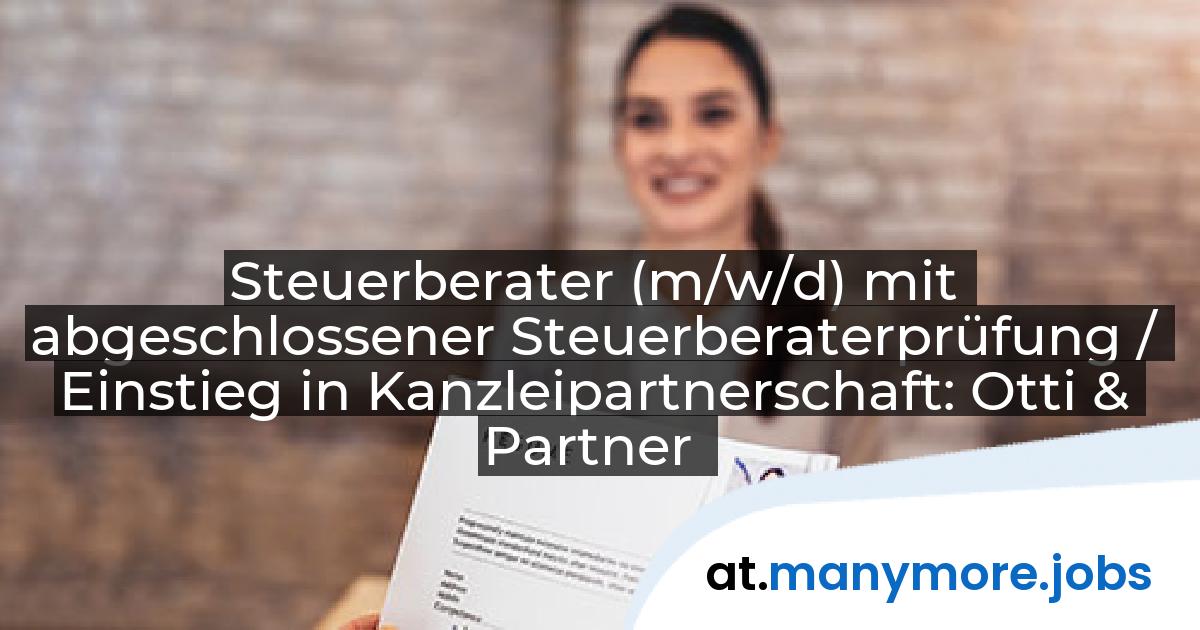 Steuerberater (m/w/d) mit abgeschlossener Steuerberaterprüfung / Einstieg in Kanzleipartnerschaft: Otti & Partner | manymore.jobs