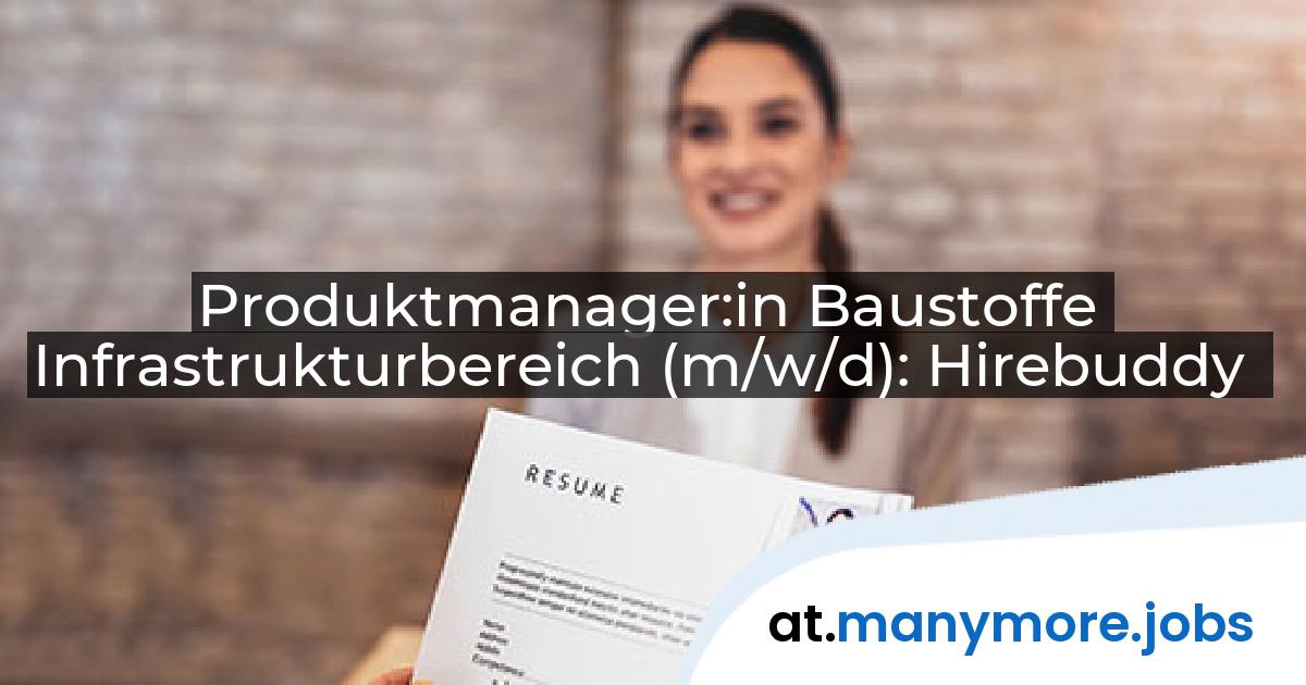 Produktmanager:in Baustoffe Infrastrukturbereich (m/w/d): Hirebuddy | manymore.jobs