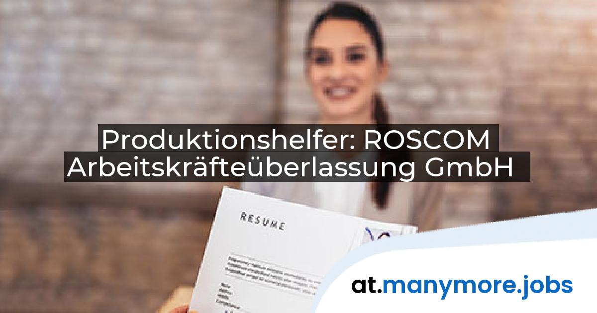 Produktionshelfer: ROSCOM Arbeitskräfteüberlassung GmbH | manymore.jobs