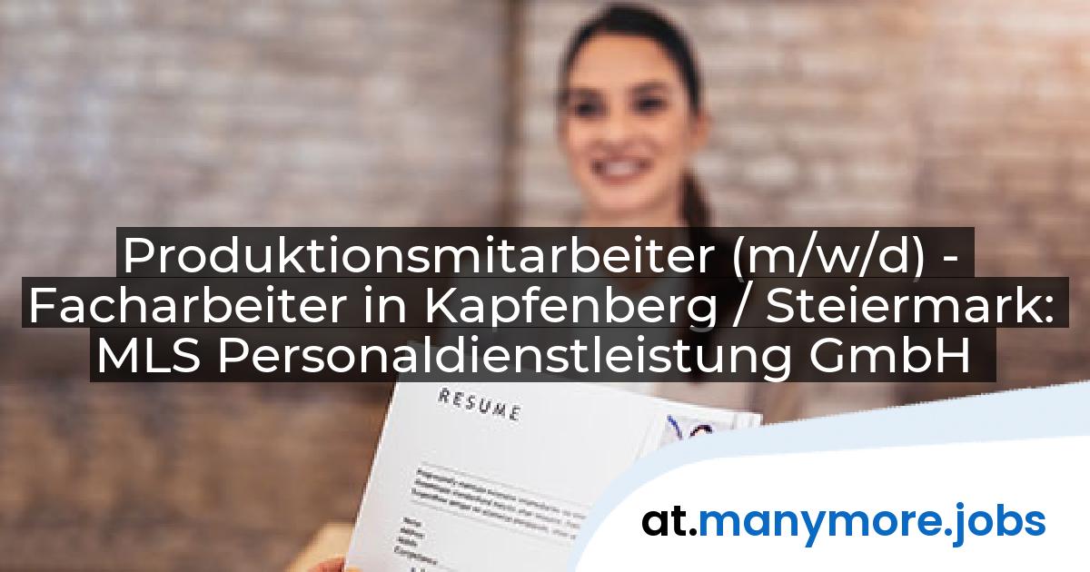Produktionsmitarbeiter (m/w/d) - Facharbeiter in Kapfenberg / Steiermark: MLS Personaldienstleistung GmbH | manymore.jobs