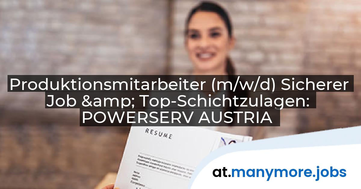 Produktionsmitarbeiter (m/w/d) Sicherer Job & Top-Schichtzulagen: POWERSERV AUSTRIA | manymore.jobs