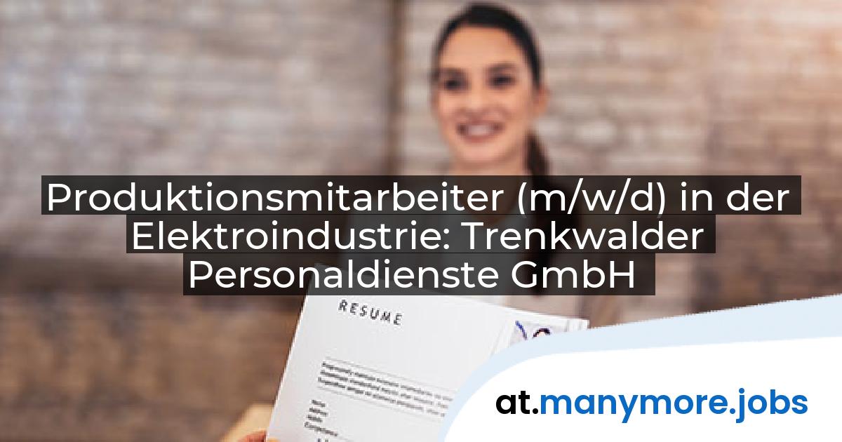 Produktionsmitarbeiter (m/w/d) in der Elektroindustrie: Trenkwalder Personaldienste GmbH | manymore.jobs