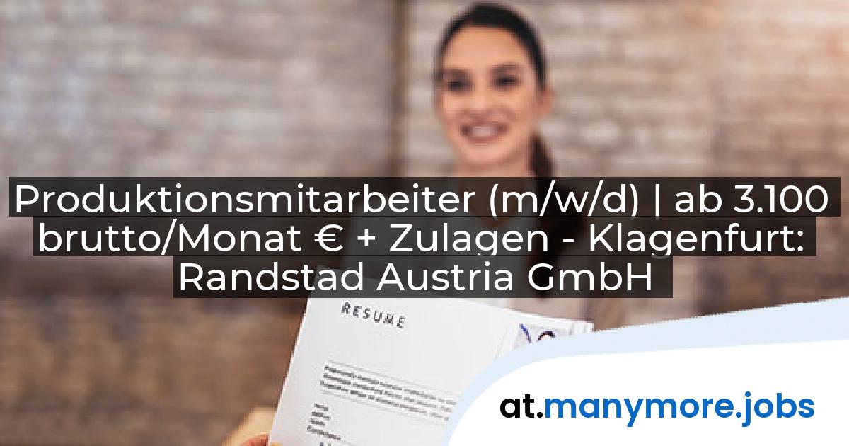 Produktionsmitarbeiter (m/w/d) | ab 3.100 brutto/Monat € + Zulagen - Klagenfurt: Randstad Austria GmbH | manymore.jobs
