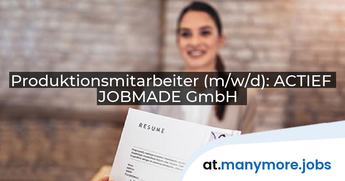 Produktionsmitarbeiter (m/w/d): ACTIEF JOBMADE GmbH | manymore.jobs
