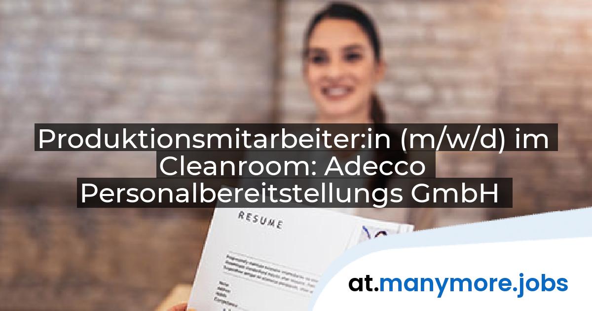 Produktionsmitarbeiter:in (m/w/d) im Cleanroom: Adecco Personalbereitstellungs GmbH | manymore.jobs