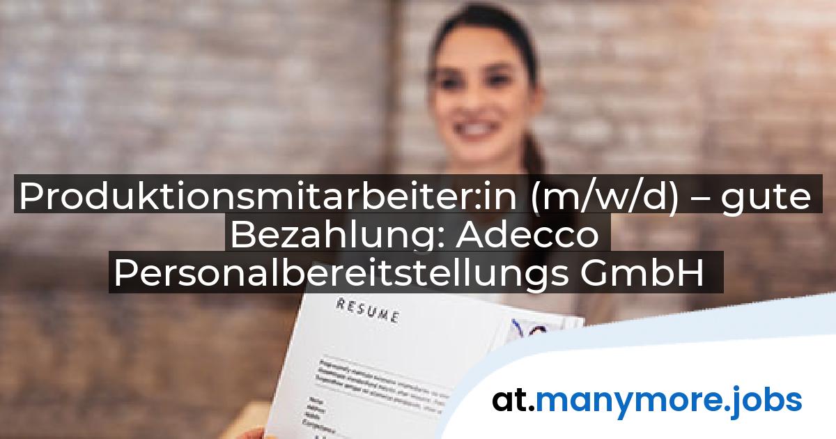 Produktionsmitarbeiter:in (m/w/d) – gute Bezahlung: Adecco Personalbereitstellungs GmbH | manymore.jobs