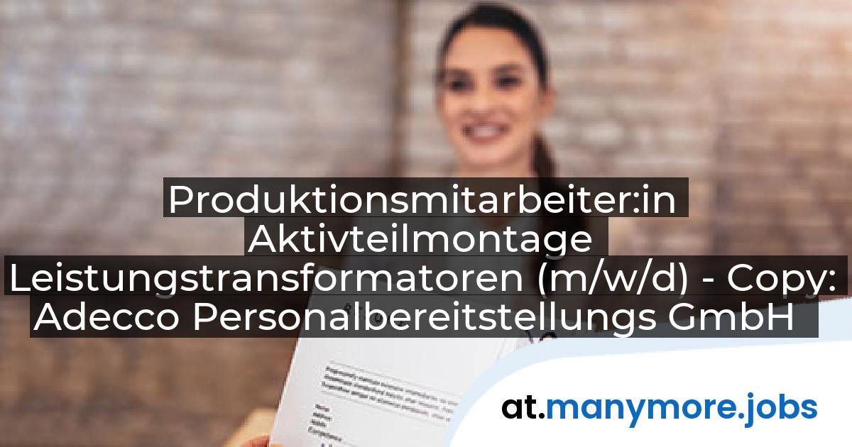 Produktionsmitarbeiter:in Aktivteilmontage Leistungstransformatoren (m/w/d) - Copy: Adecco Personalbereitstellungs GmbH | manymore.jobs