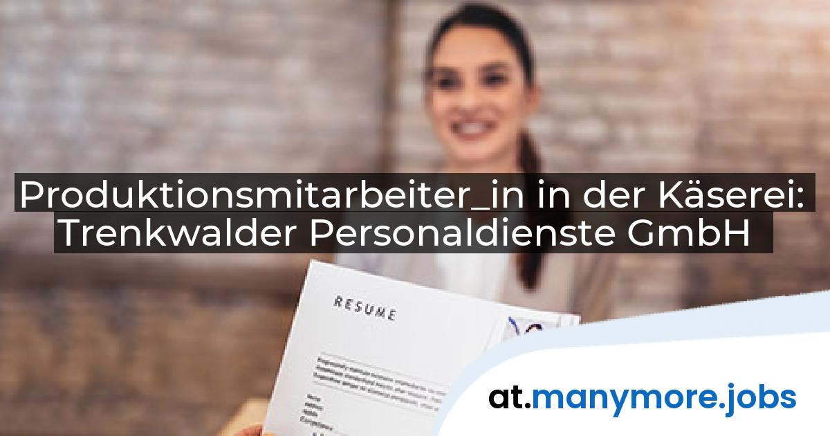 Produktionsmitarbeiter_in in der Käserei: Trenkwalder Personaldienste GmbH | manymore.jobs